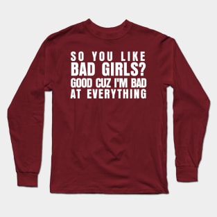 SO YOU LIKE BAD GIRL Long Sleeve T-Shirt